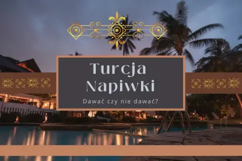 Jakie napiwki w Turcji w hotelu? Oto, co musisz wiedzieć!