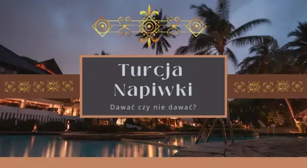 Jakie napiwki w Turcji w hotelu? Oto, co musisz wiedzieć!